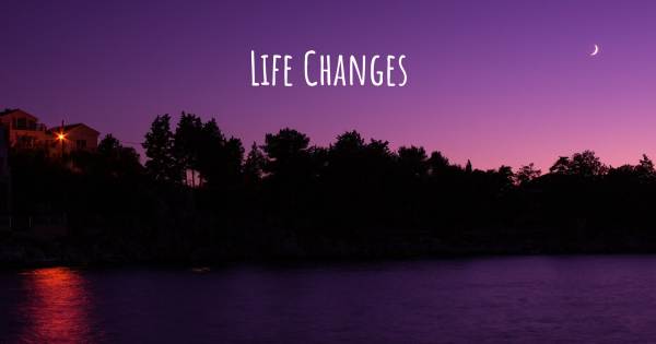 LIFE CHANGES