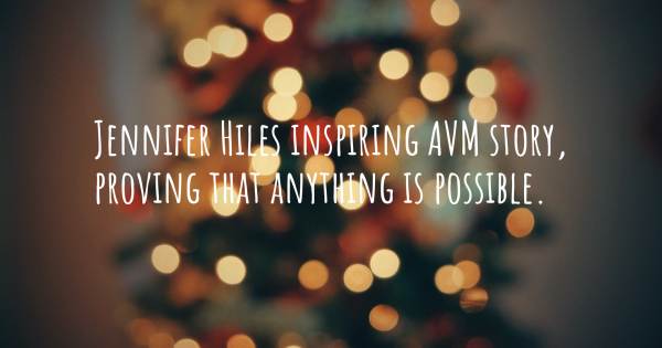 JENNIFER HILES INSPIRING AVM STORY, PROVING THAT ANYTHING IS POSSIBLE....