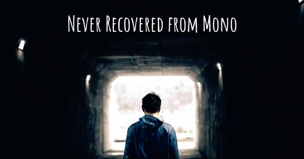 NEVER RECOVERED FROM MONO