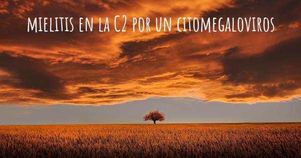 MIELITIS EN LA C2 POR UN CITOMEGALOVIROS