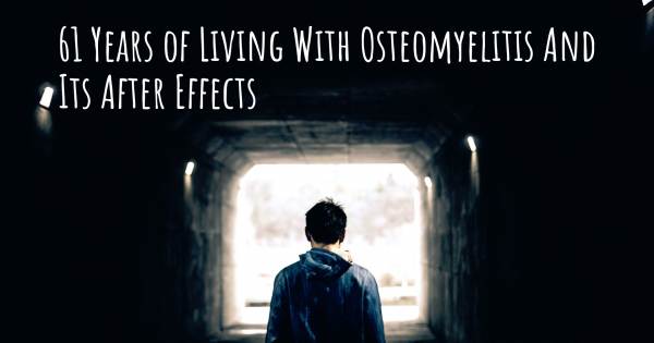 61 YEARS OF LIVING WITH OSTEOMYELITIS AND ITS AFTER EFFECTS
