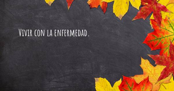 VIVIR CON LA ENFERMEDAD.