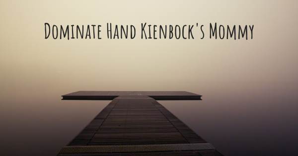 DOMINATE HAND KIENBOCK'S MOMMY