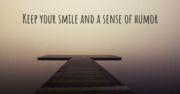 KEEP YOUR SMILE AND A SENSE OF HUMOR