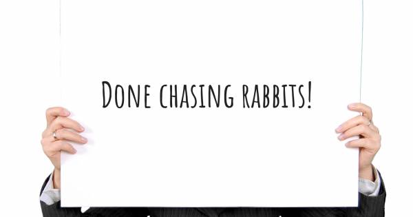 DONE CHASING RABBITS!