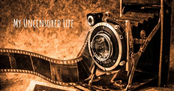 MY UNCENSORED LIFE