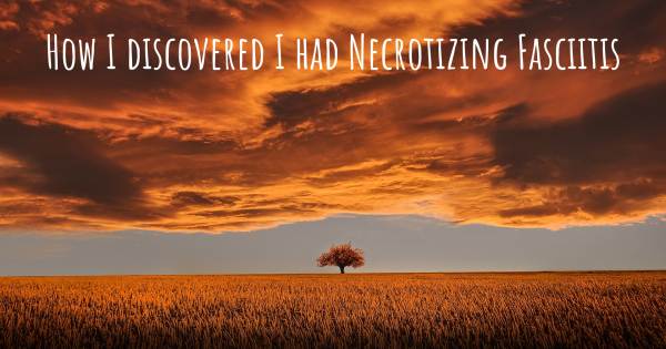 HOW I DISCOVERED I HAD NECROTIZING FASCIITIS
