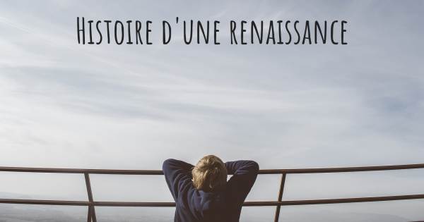 HISTOIRE D'UNE RENAISSANCE