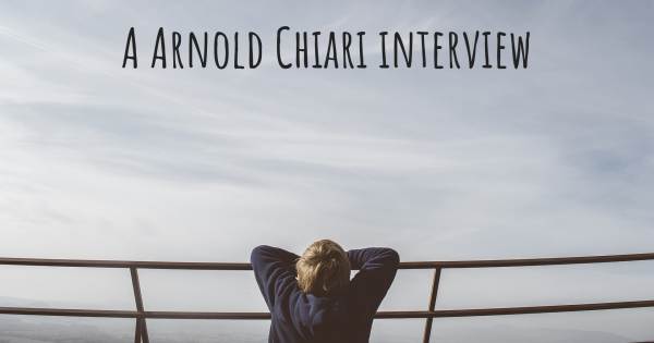 A Arnold Chiari interview