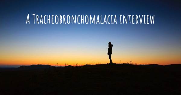 A Tracheobronchomalacia interview