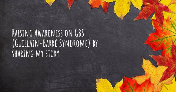 RAISING AWARENESS ON GBS (GUILLAIN-BARRÉ SYNDROME) BY SHARING MY STOR...