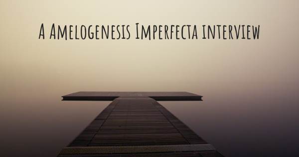 A Amelogenesis Imperfecta interview