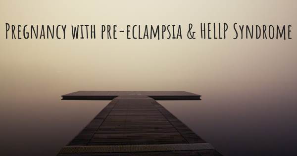 PREGNANCY WITH PRE-ECLAMPSIA & HELLP SYNDROME