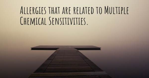 ALLERGIES THAT ARE RELATED TO MULTIPLE CHEMICAL SENSITIVITIES.