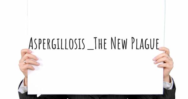 ASPERGILLOSIS_THE NEW PLAGUE