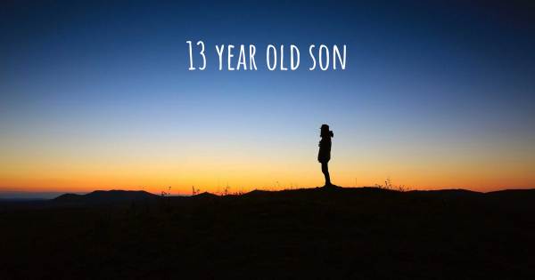 13 YEAR OLD SON