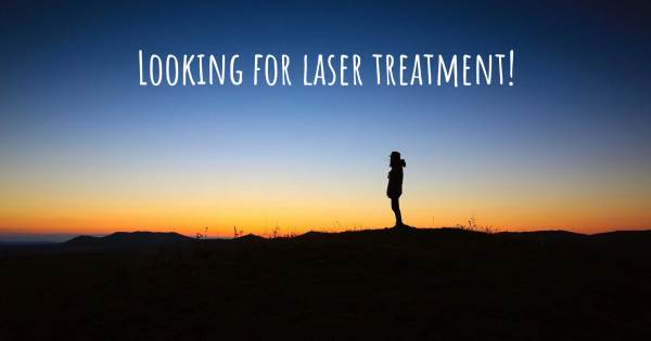 LOOKING FOR LASER TREATMENT!
