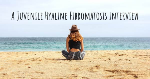 A Juvenile Hyaline Fibromatosis interview