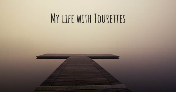 MY LIFE WITH TOURETTES