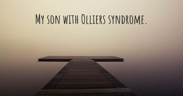 MY SON WITH OLLIERS SYNDROME.