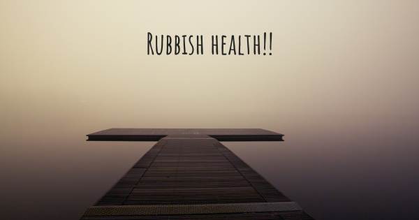 RUBBISH HEALTH!!