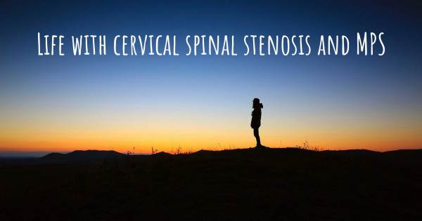 LIFE WITH CERVICAL SPINAL STENOSIS AND MPS