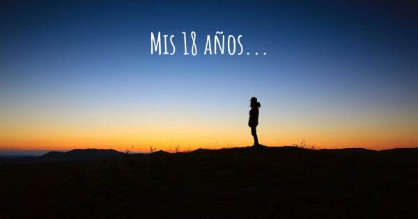 MIS 18 AÑOS...