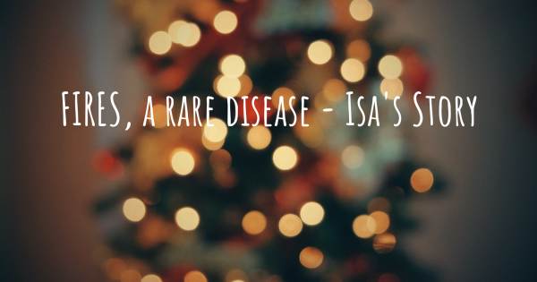 FIRES, A RARE DISEASE - ISA'S STORY
