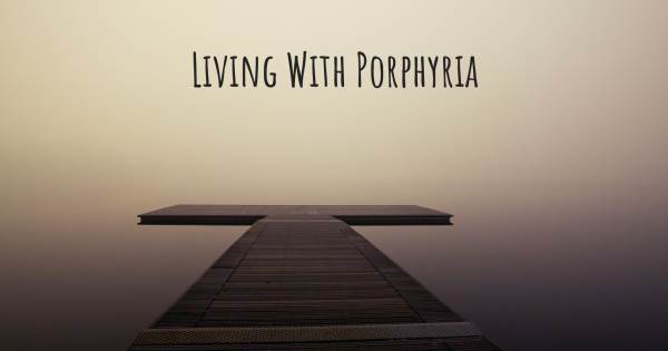 LIVING WITH PORPHYRIA