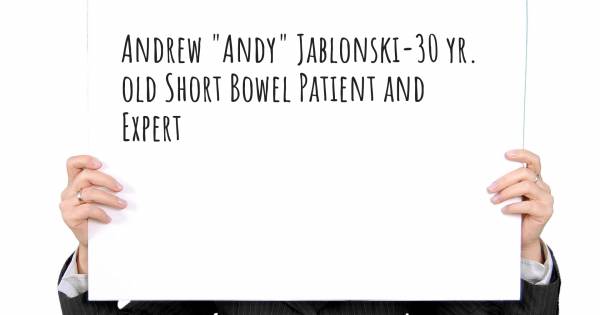 ANDREW "ANDY" JABLONSKI-30 YR. OLD SHORT BOWEL PATIENT AND EXPERT