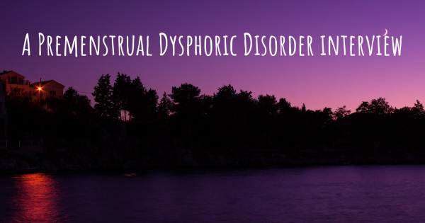 A Premenstrual Dysphoric Disorder interview