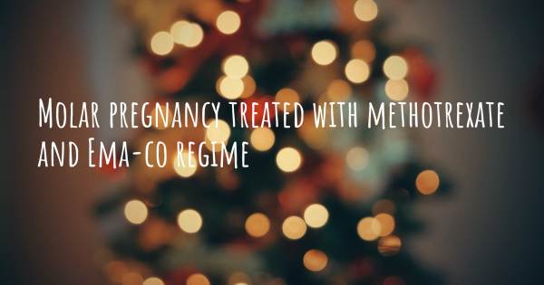 MOLAR PREGNANCY TREATED WITH METHOTREXATE AND EMA-CO REGIME