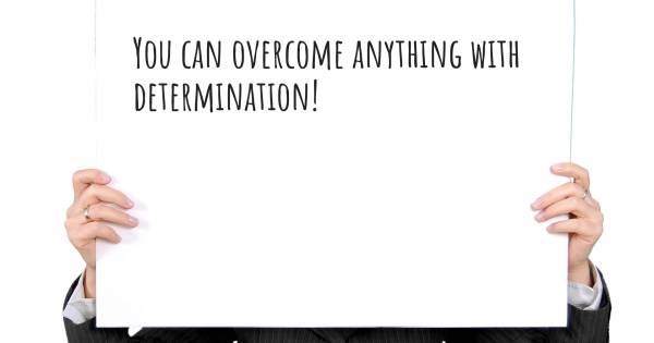 YOU CAN OVERCOME ANYTHING WITH DETERMINATION!